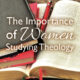 The Importance of Women Studying Theology PIN