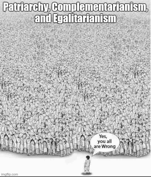 Patriarchy Complementarianism and Egalitarianism